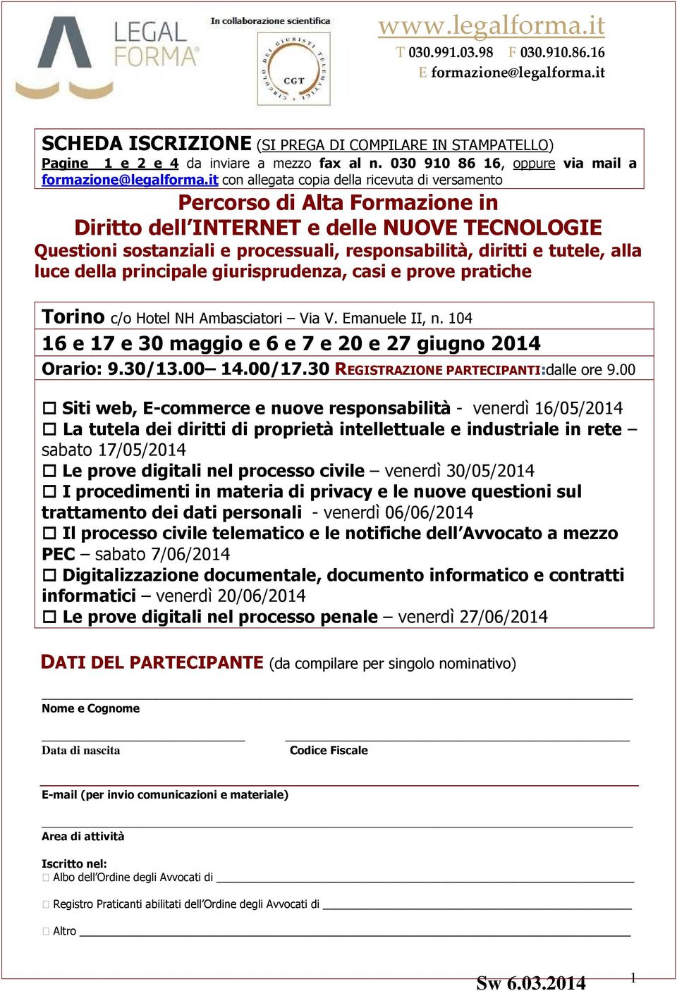 alla luce della principale giurisprudenza, casi e prove pratiche Torino c/o Hotel NH Ambasciatori Via V. Emanuele II, n. 104 16 e 17 e 30 maggio e 6 e 7 e 20 e 27 giugno 2014 Orario: 9.30/13.00 14.