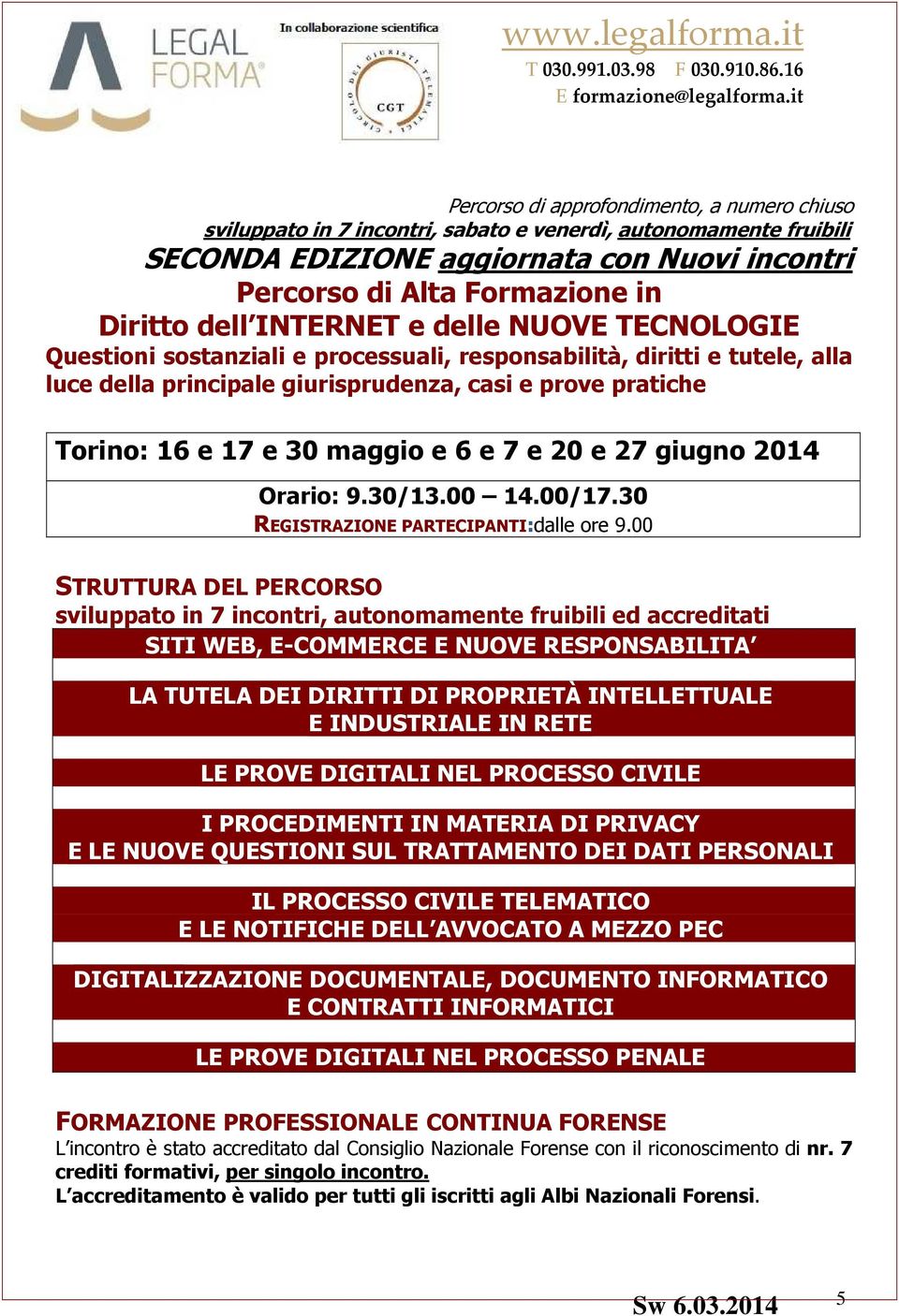 maggio e 6 e 7 e 20 e 27 giugno 2014 Orario: 9.30/13.00 14.00/17.30 REGISTRAZIONE PARTECIPANTI:dalle ore 9.