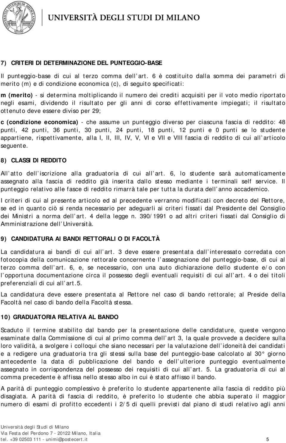 riportato negli esami, dividendo il risultato per gli anni di corso effettivamente impiegati; il risultato ottenuto deve essere diviso per 29; c (condizione economica) - che assume un punteggio