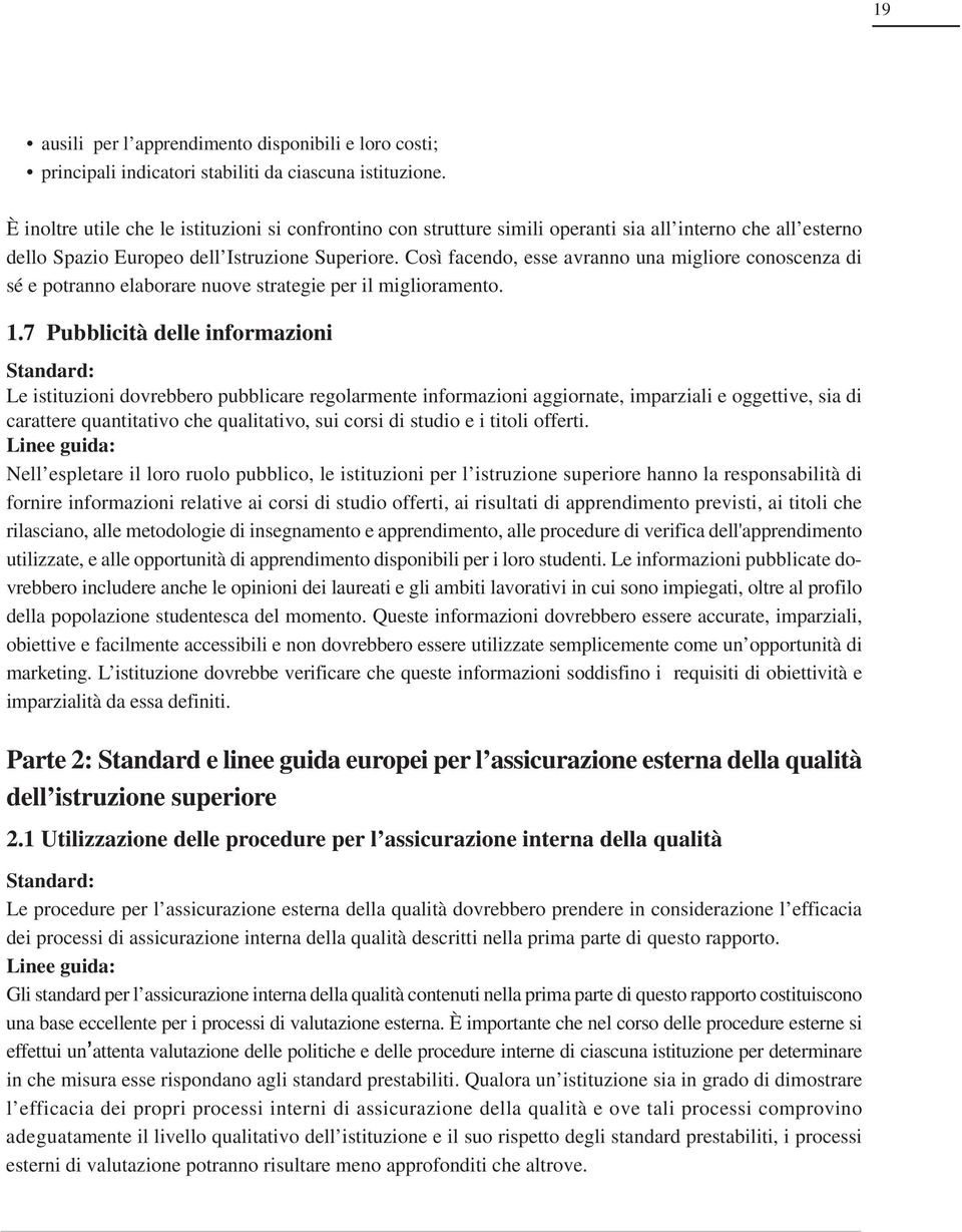 Così facendo, esse avranno una migliore conoscenza di sé e potranno elaborare nuove strategie per il miglioramento. 1.