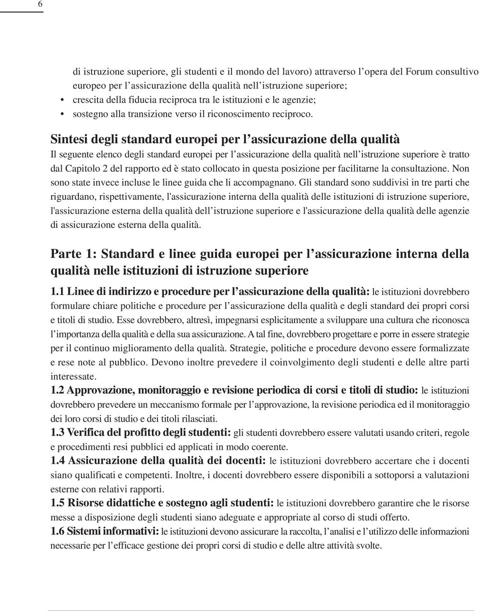 Sintesi degli standard europei per l assicurazione della qualità Il seguente elenco degli standard europei per l assicurazione della qualità nell istruzione superiore è tratto dal Capitolo 2 del