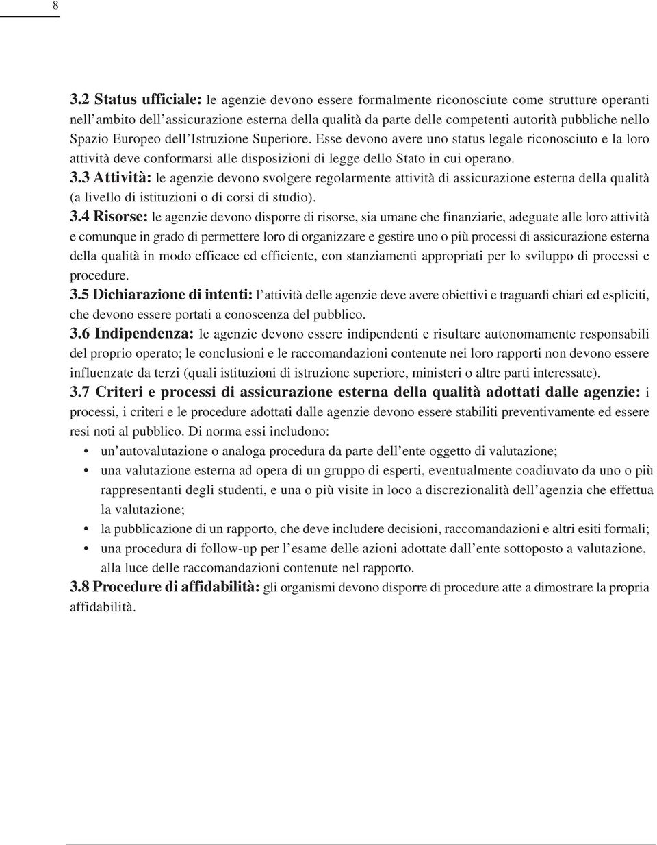 3 Attività: le agenzie devono svolgere regolarmente attività di assicurazione esterna della qualità (a livello di istituzioni o di corsi di studio). 3.