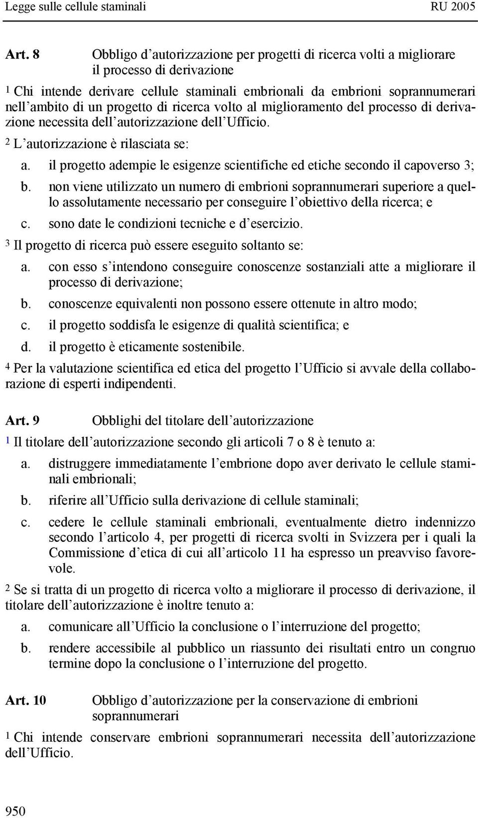 il progetto adempie le esigenze scientifiche ed etiche secondo il capoverso 3; b.