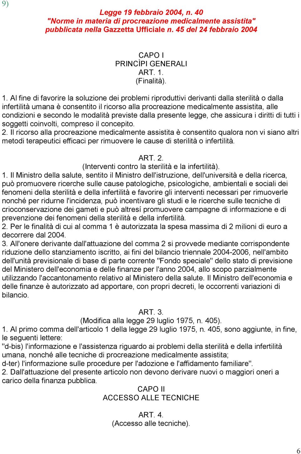 secondo le modalità previste dalla presente legge, che assicura i diritti di tutti i soggetti coinvolti, compreso il concepito. 2.