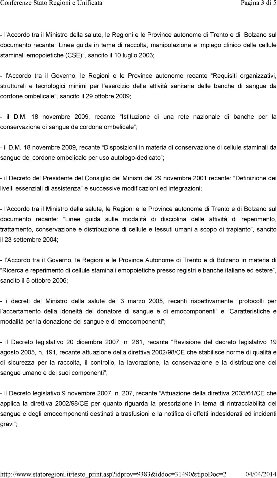 per l esercizio delle attività sanitarie delle banche di sangue da cordone ombelicale, sancito il 29 ottobre 2009; - il D.M.