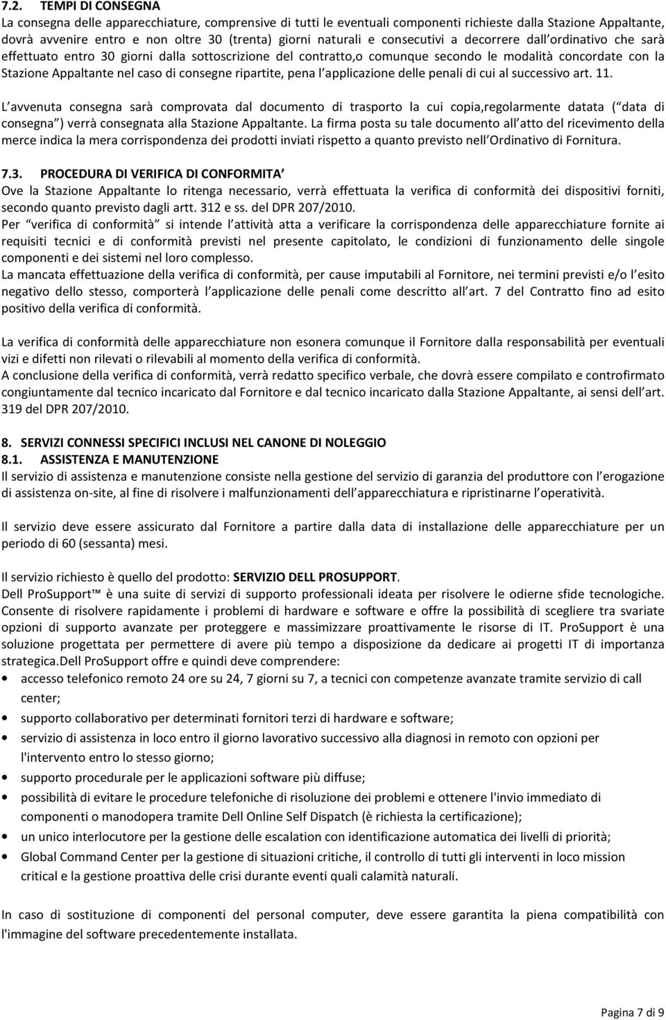 di consegne ripartite, pena l applicazione delle penali di cui al successivo art. 11.