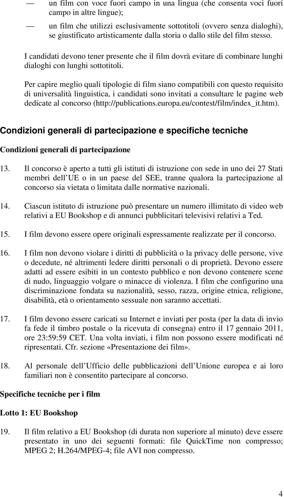 Per capire meglio quali tipologie di film siano compatibili con questo requisito di universalità linguistica, i candidati sono invitati a consultare le pagine web dedicate al concorso