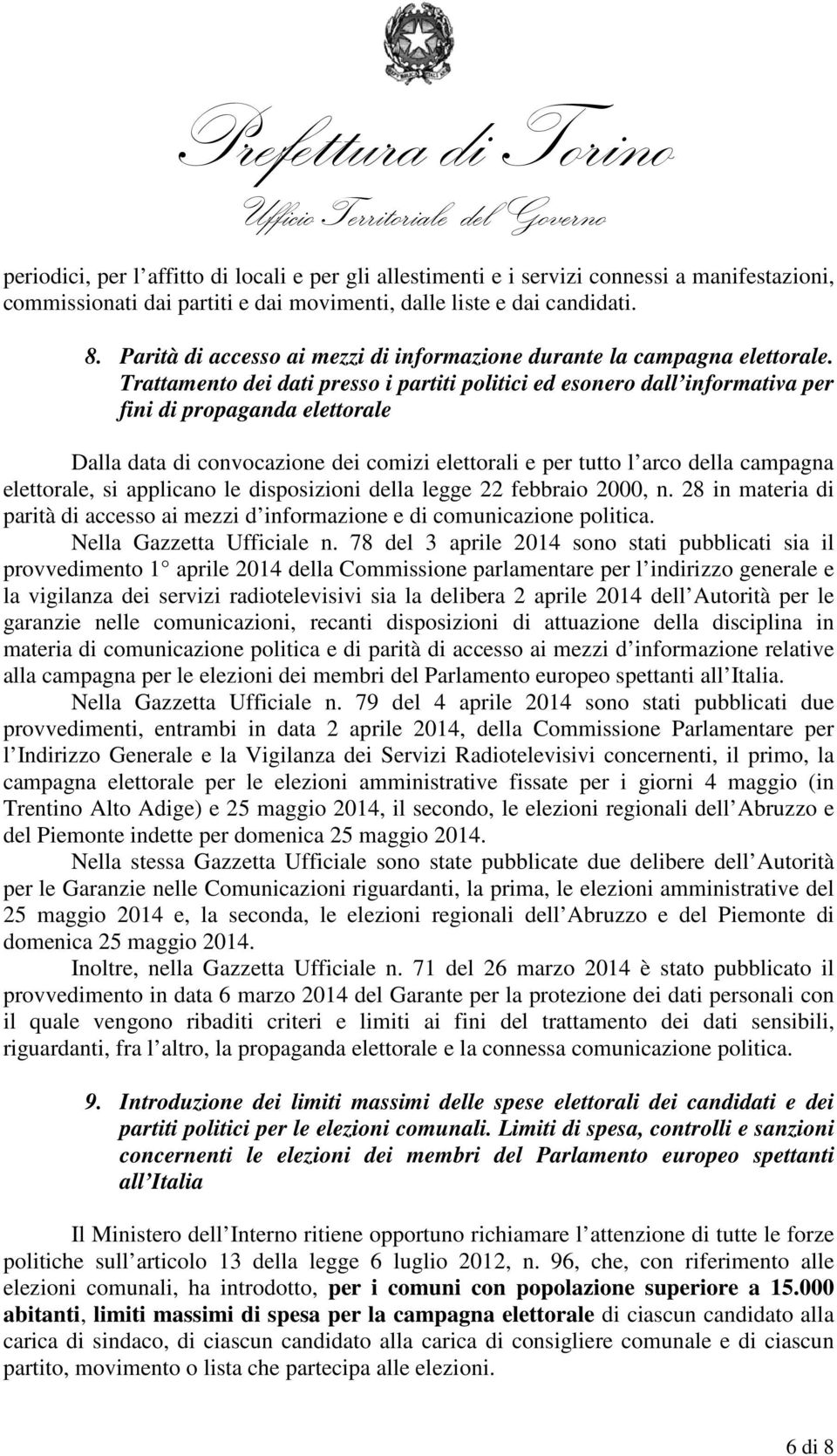 Trattamento dei dati presso i partiti politici ed esonero dall informativa per fini di propaganda elettorale Dalla data di convocazione dei comizi elettorali e per tutto l arco della campagna