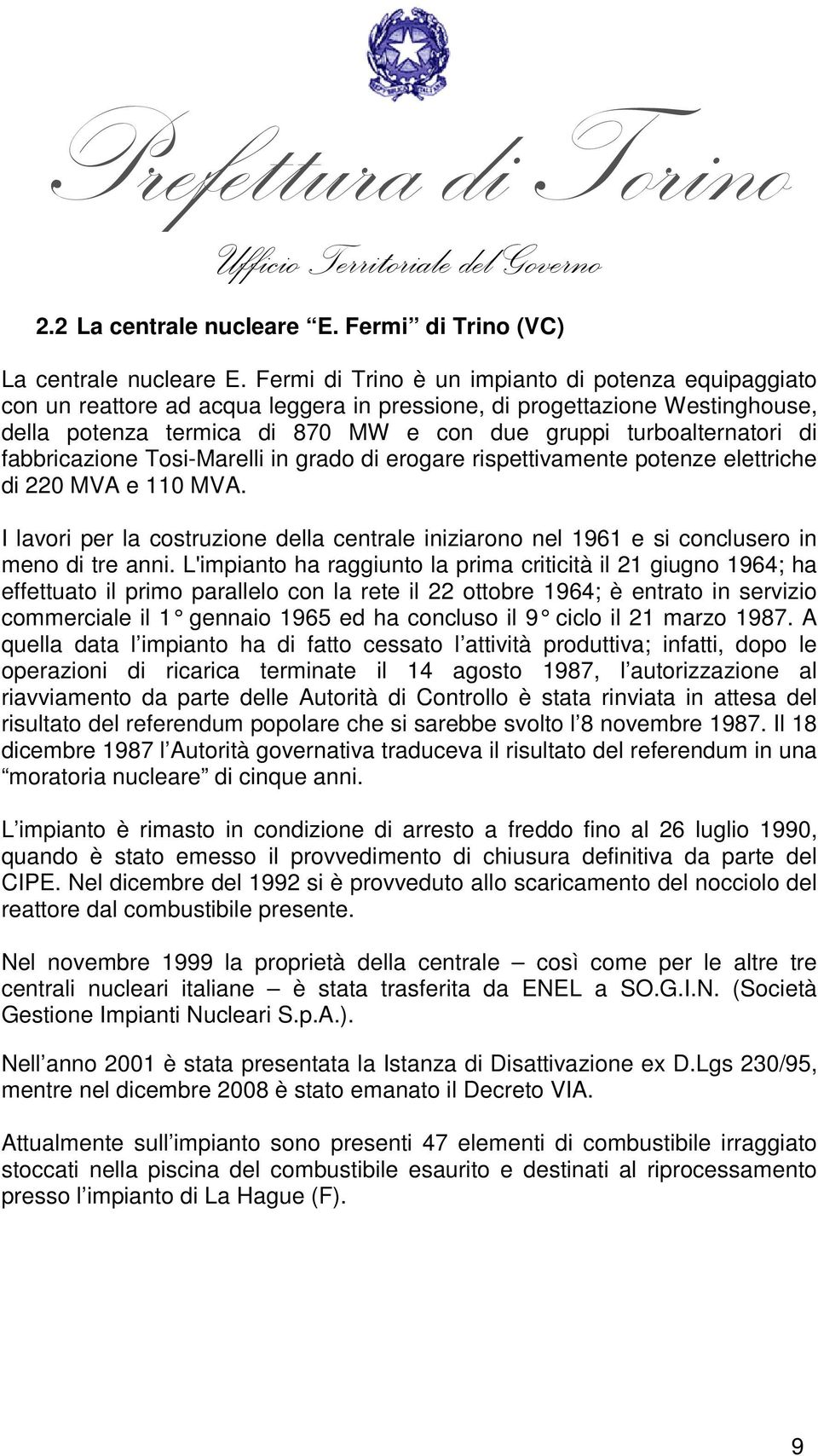 fabbricazione Tosi-Marelli in grado di erogare rispettivamente potenze elettriche di 220 MVA e 110 MVA.