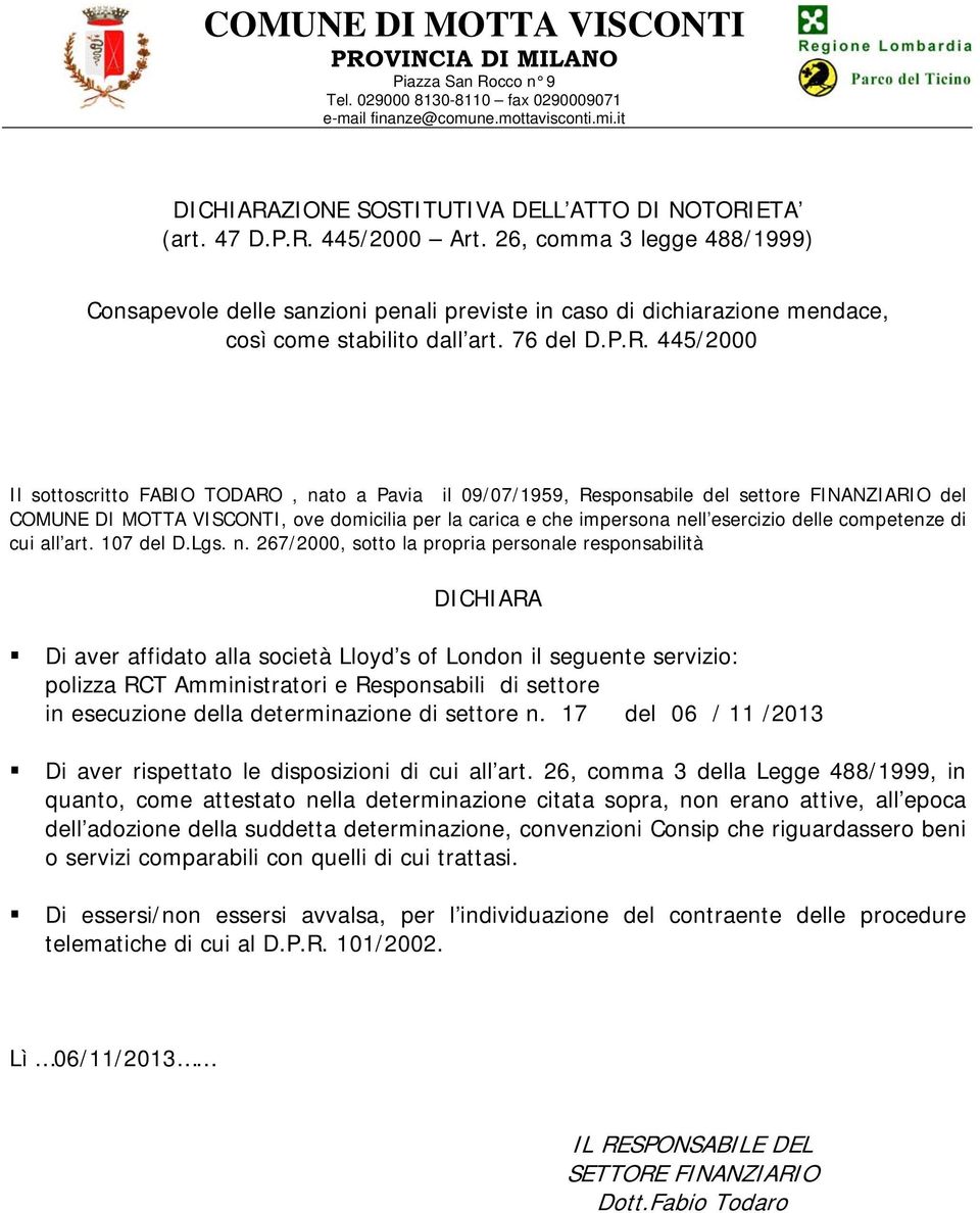 445/2000 Il sottoscritto FABIO TODARO, nato a Pavia il 09/07/1959, Responsabile del settore FINANZIARIO del COMUNE DI MOTTA VISCONTI, ove domicilia per la carica e che impersona nell esercizio delle