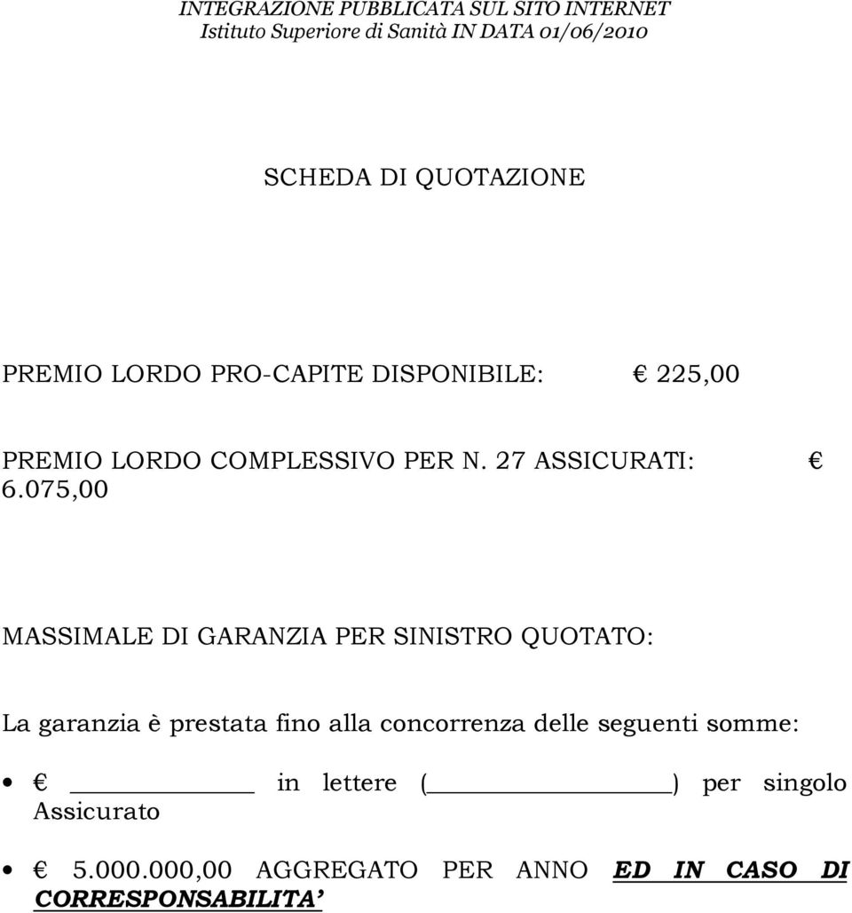 075,00 MASSIMALE DI GARANZIA PER SINISTRO QUOTATO: La garanzia è prestata fino alla