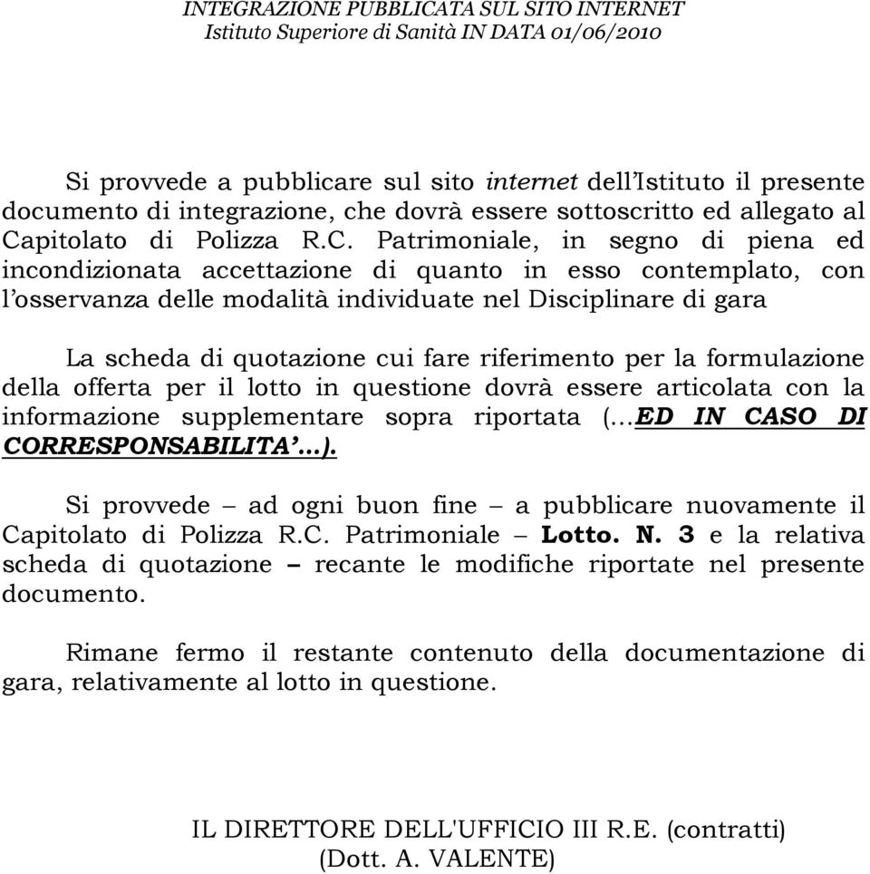 Patrimoniale, in segno di piena ed incondizionata accettazione di quanto in esso contemplato, con l osservanza delle modalità individuate nel Disciplinare di gara La scheda di quotazione cui fare