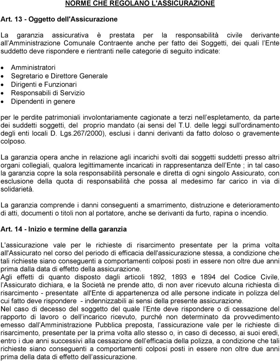 Servizio Dipendenti in genere per le perdite patrimoniali involontariamente cagionate a terzi nell espletamento, da parte dei suddetti soggetti, del proprio mandato (ai sensi del T.U.