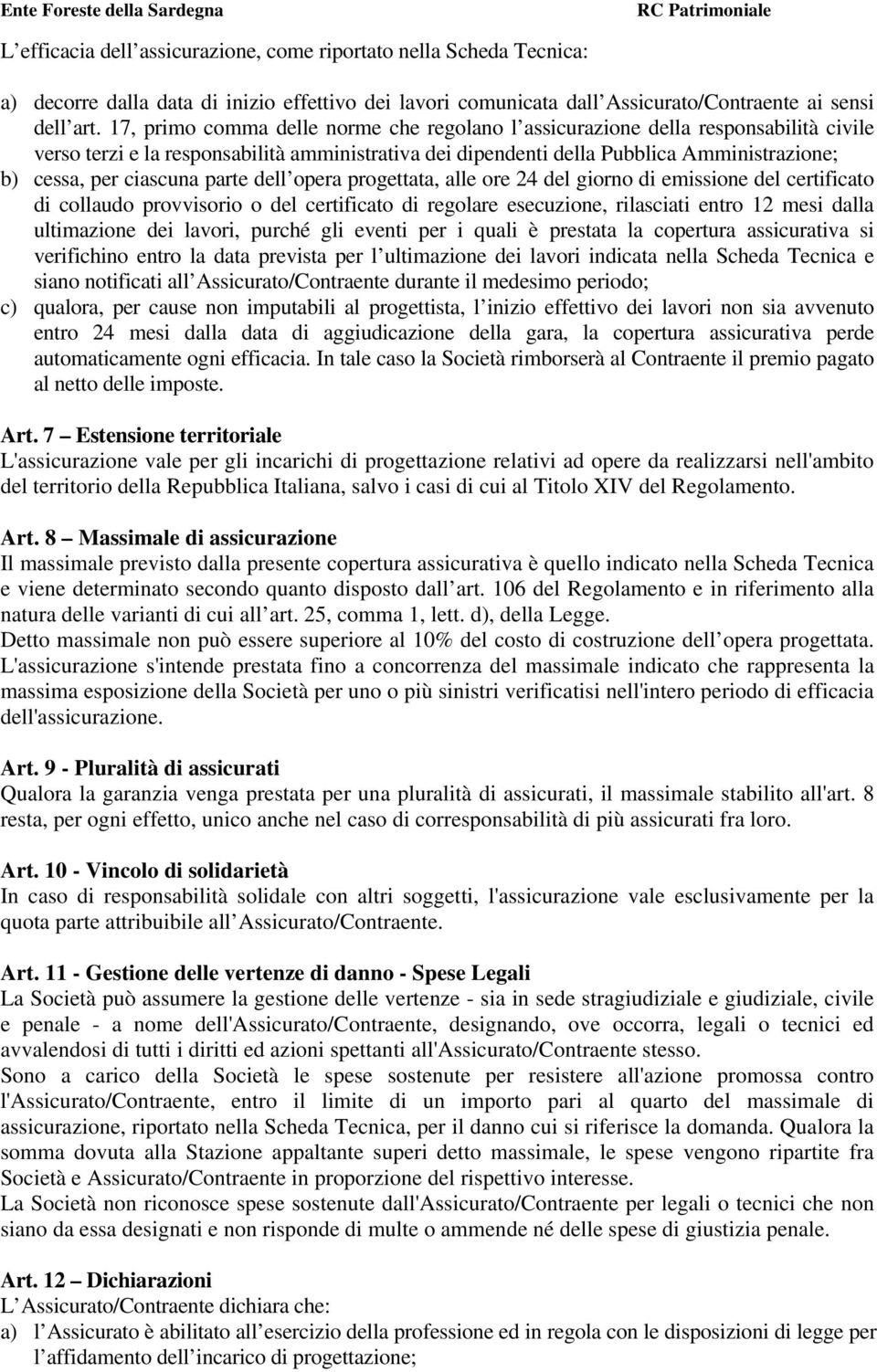 ciascuna parte dell opera progettata, alle ore 24 del giorno di emissione del certificato di collaudo provvisorio o del certificato di regolare esecuzione, rilasciati entro 12 mesi dalla ultimazione