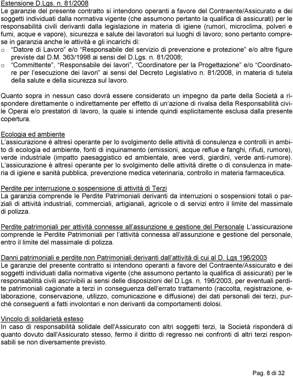 assicurati) per le responsabilità civili derivanti dalla legislazione in materia di igiene (rumori, microclima, polveri e fumi, acque e vapore), sicurezza e salute dei lavoratori sui luoghi di