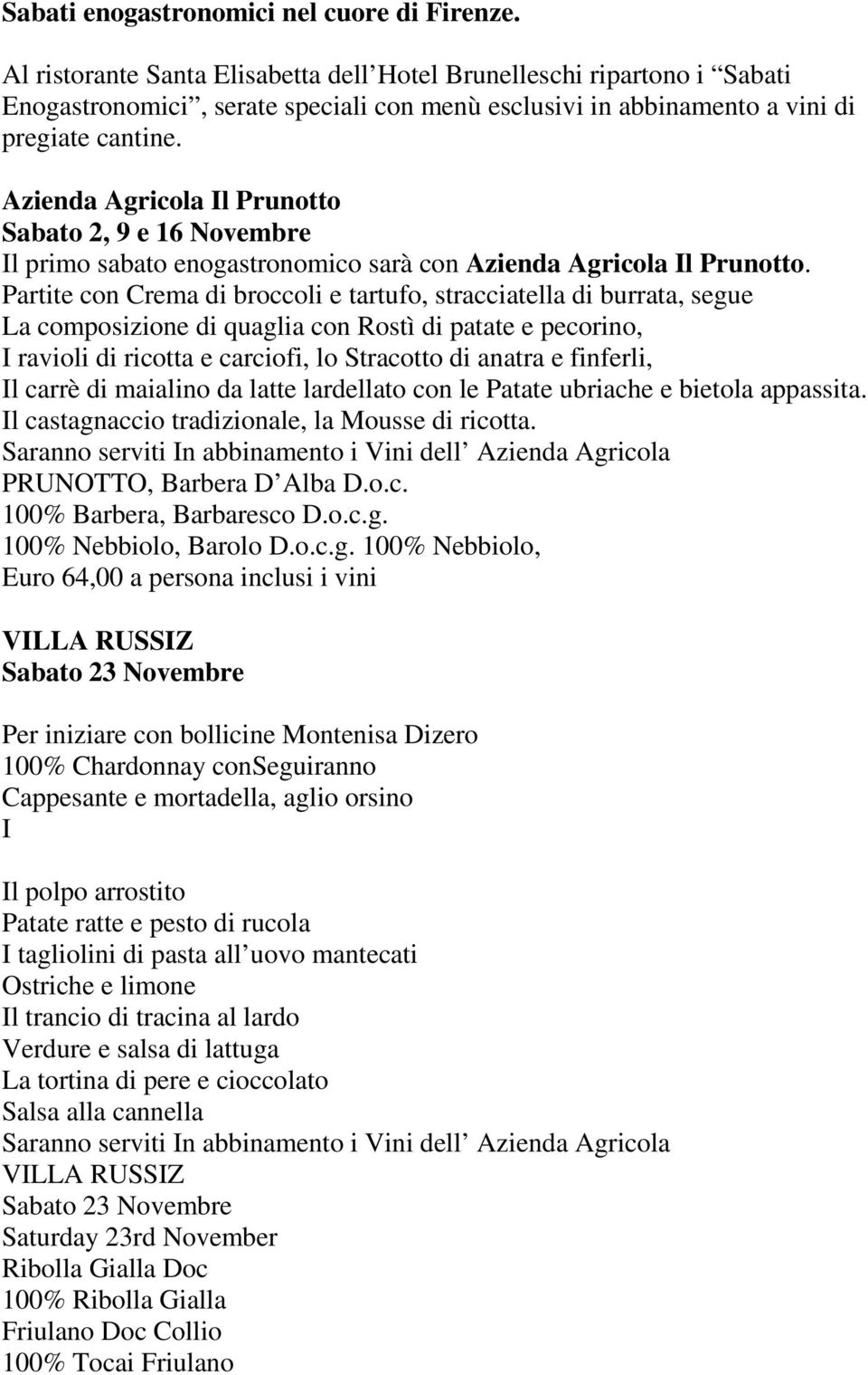 Azienda Agricola Il Prunotto Sabato 2, 9 e 16 Novembre Il primo sabato enogastronomico sarà con Azienda Agricola Il Prunotto.