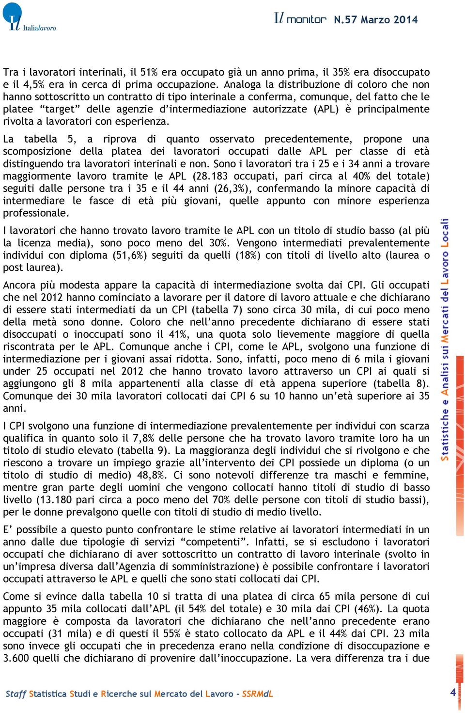 principalmente rivolta a lavoratori con esperienza.