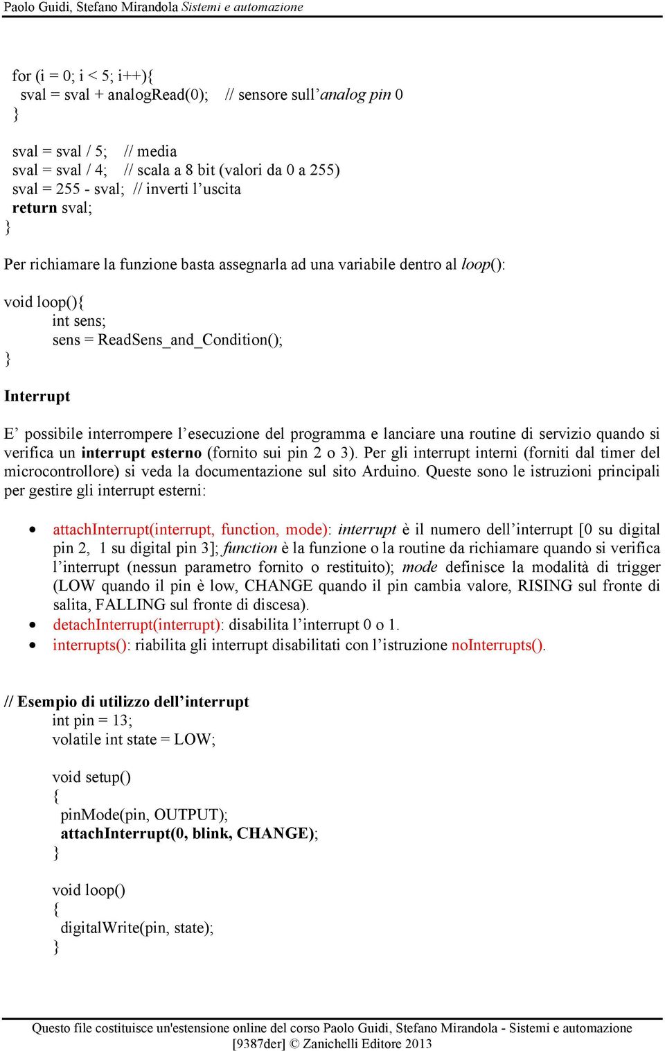 programma e lanciare una routine di servizio quando si verifica un interrupt esterno (fornito sui pin 2 o 3).