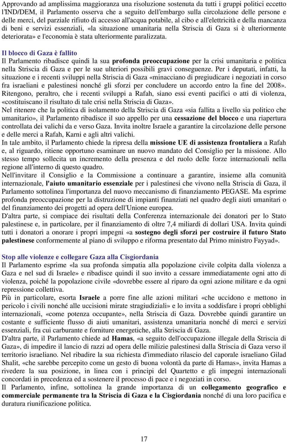 deteriorata» e l'economia è stata ulteriormente paralizzata.