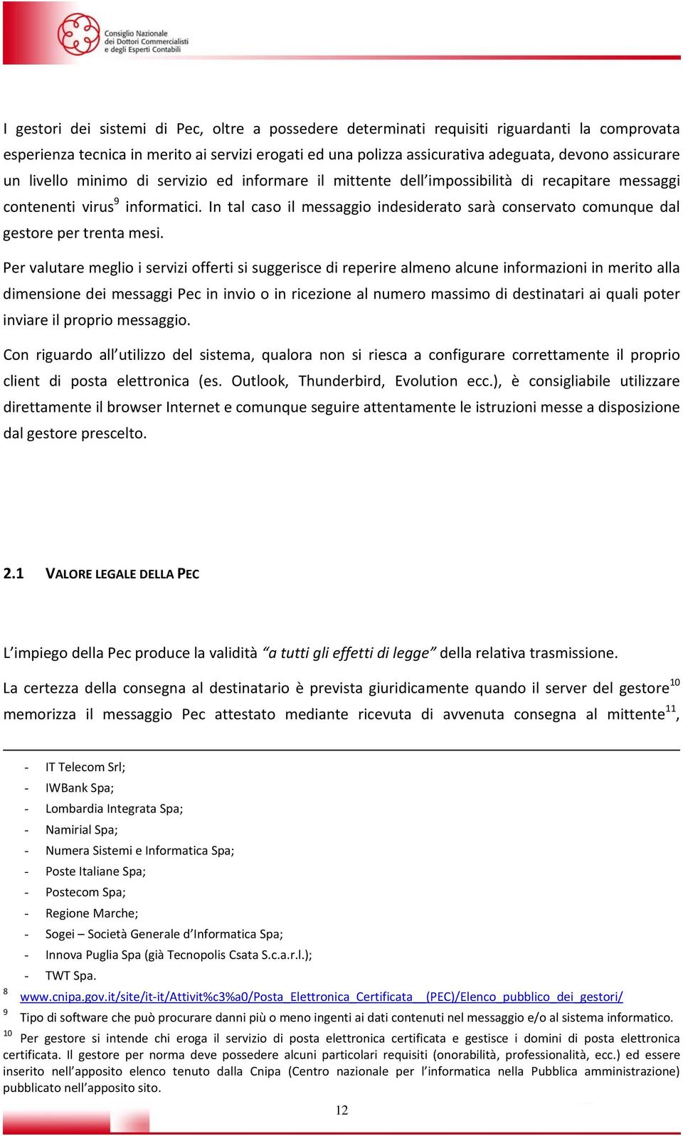 In tal caso il messaggio indesiderato sarà conservato comunque dal gestore per trenta mesi.