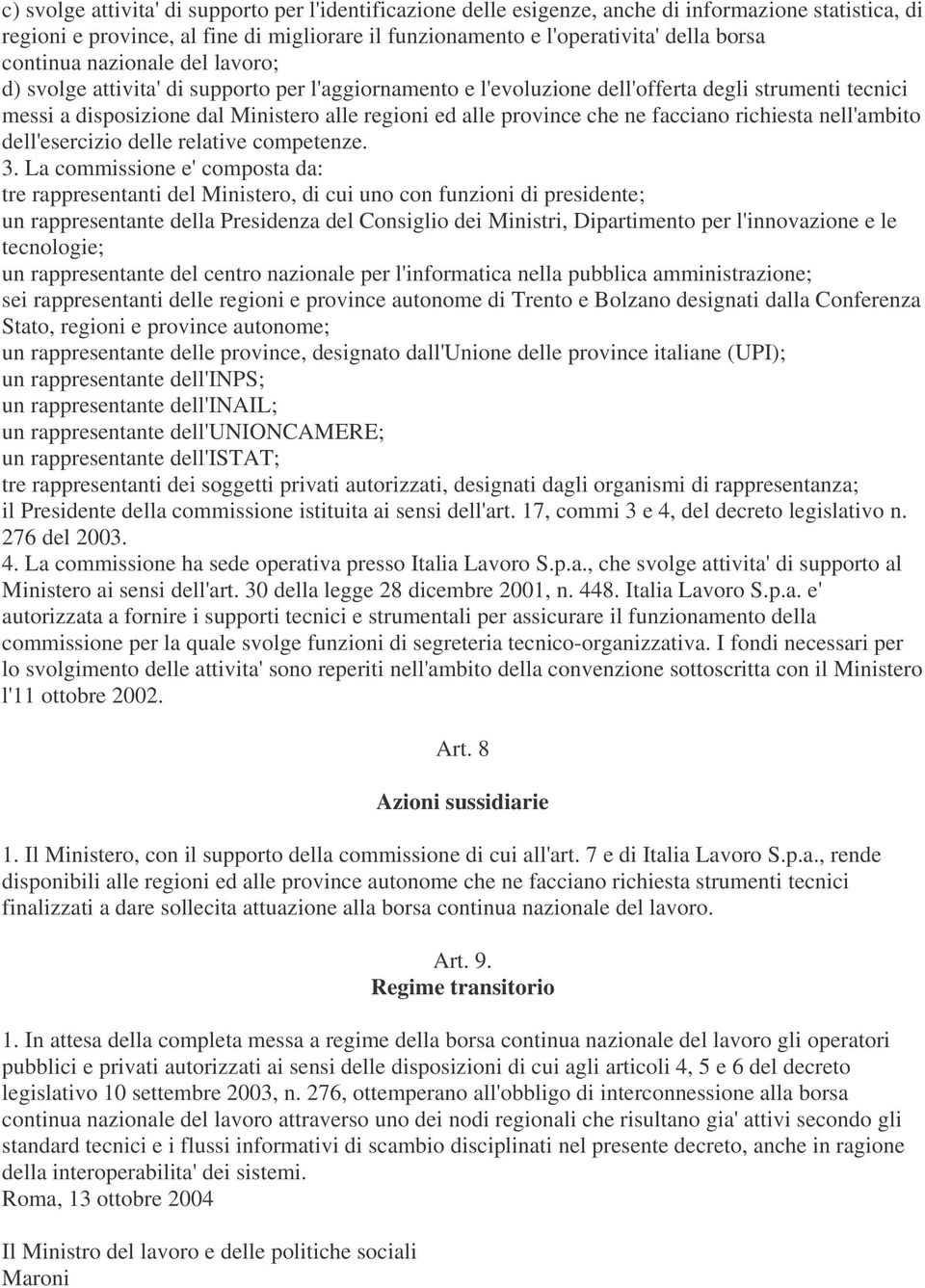 che ne facciano richiesta nell'ambito dell'esercizio delle relative competenze. 3.