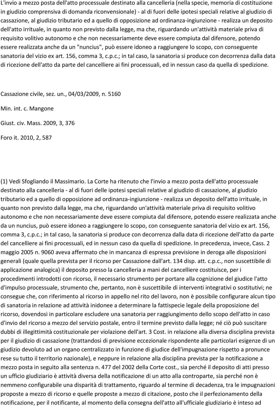 riguardando un'attività materiale priva di requisito volitivo autonomo e che non necessariamente deve essere compiuta dal difensore, potendo essere realizzata anche da un "nuncius", può essere idoneo