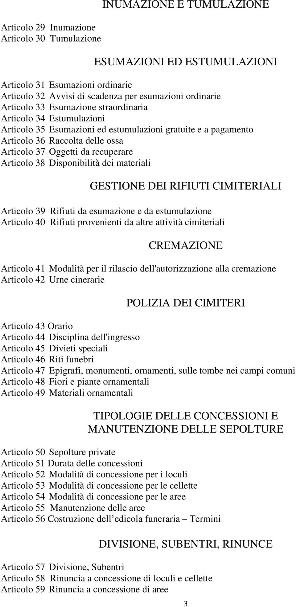 Disponibilità dei materiali GESTIONE DEI RIFIUTI CIMITERIALI Articolo 39 Rifiuti da esumazione e da estumulazione Articolo 40 Rifiuti provenienti da altre attività cimiteriali CREMAZIONE Articolo 41