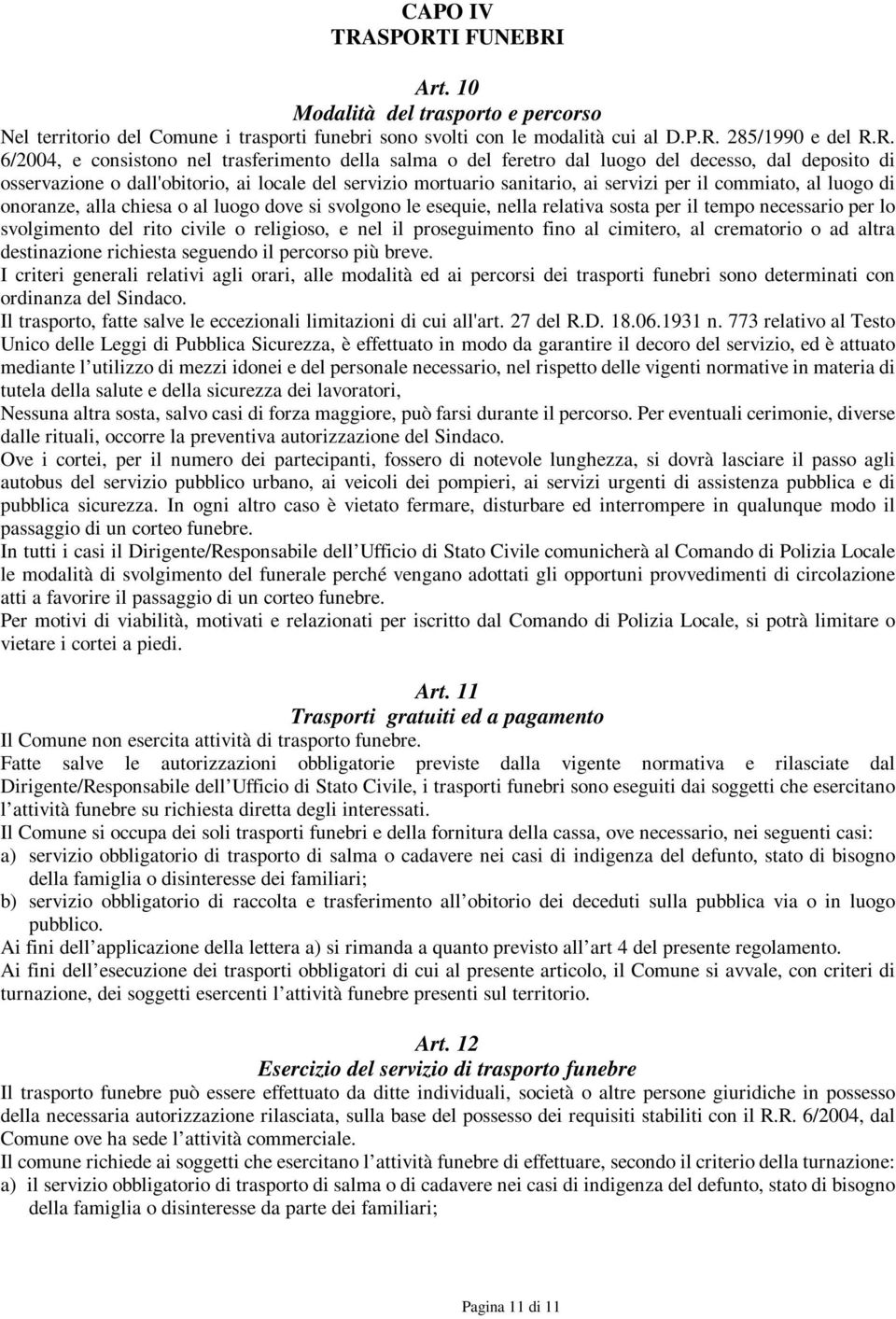 trasferimento della salma o del feretro dal luogo del decesso, dal deposito di osservazione o dall'obitorio, ai locale del servizio mortuario sanitario, ai servizi per il commiato, al luogo di