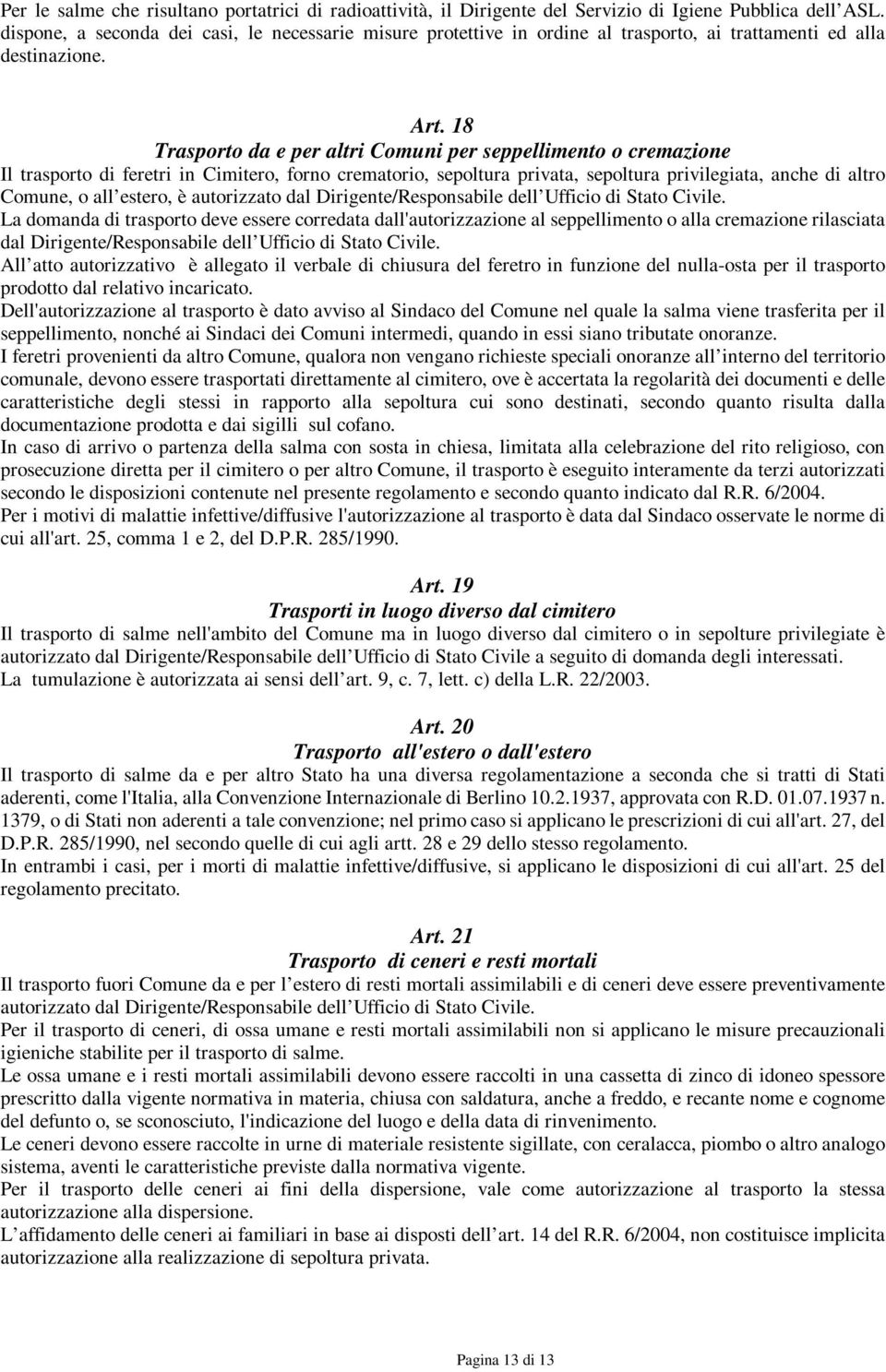 18 Trasporto da e per altri Comuni per seppellimento o cremazione Il trasporto di feretri in Cimitero, forno crematorio, sepoltura privata, sepoltura privilegiata, anche di altro Comune, o all