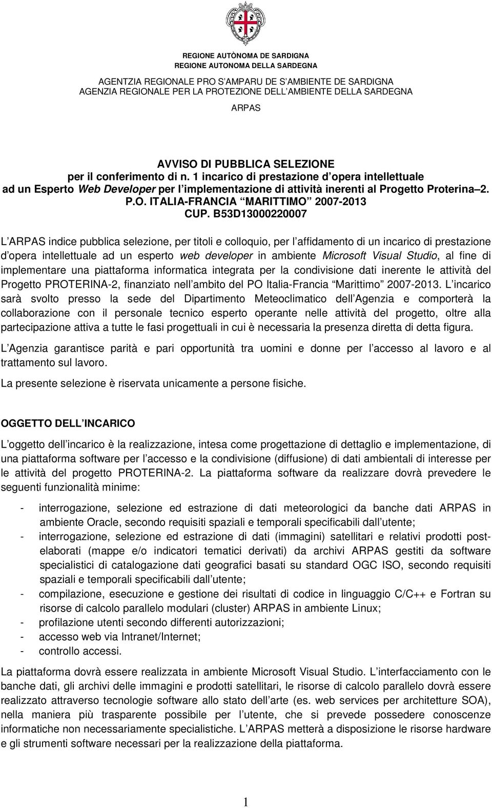 B53D13000220007 L ARPAS indice pubblica selezione, per titoli e colloquio, per l affidamento di un incarico di prestazione d opera intellettuale ad un esperto web developer in ambiente Microsoft