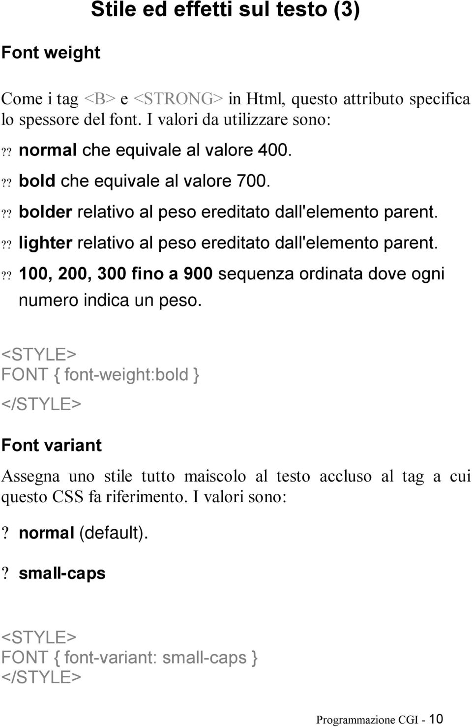 ?? lighter relativo al peso ereditato dall'elemento parent.?? 100, 200, 300 fino a 900 sequenza ordinata dove ogni numero indica un peso.