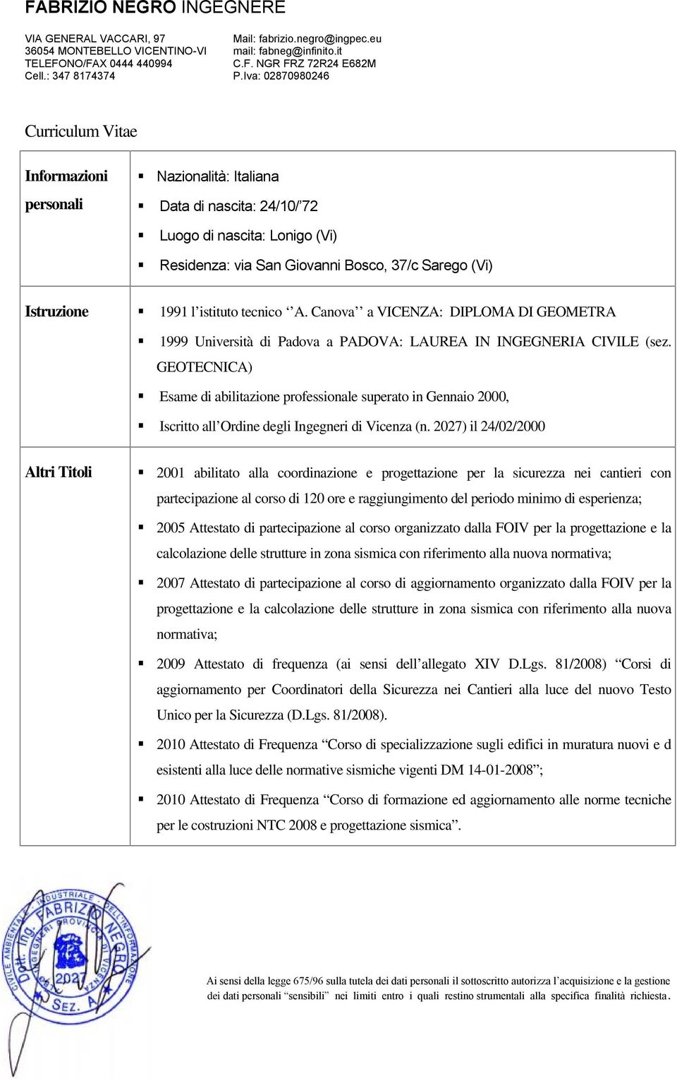 GEOTECNICA) Esame di abilitazione professionale superato in Gennaio 2000, Iscritto all Ordine degli Ingegneri di Vicenza (n.