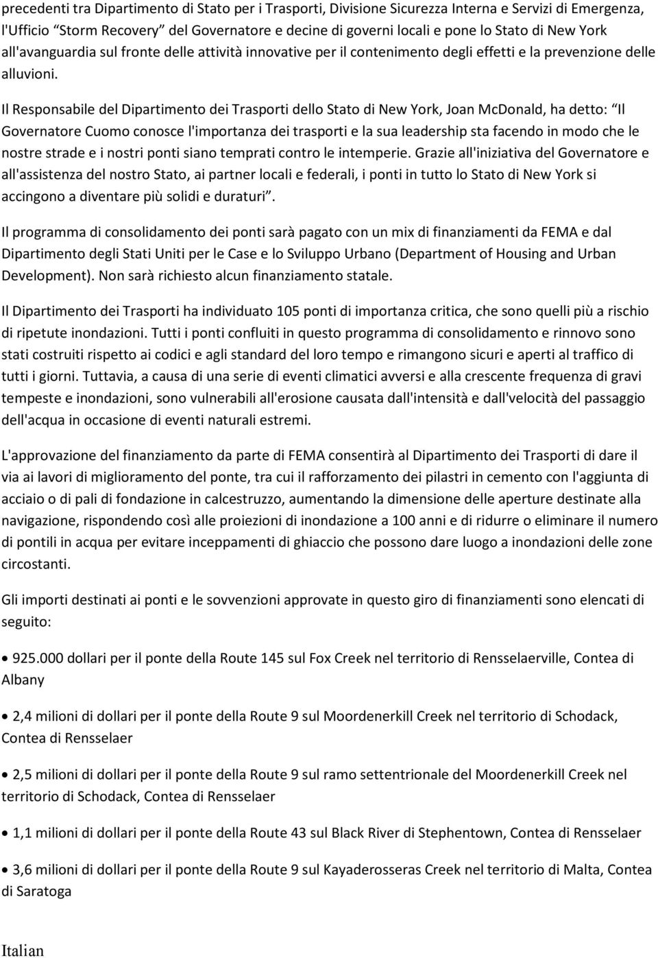 Il Responsabile del Dipartimento dei Trasporti dello Stato di New York, Joan McDonald, ha detto: Il Governatore Cuomo conosce l'importanza dei trasporti e la sua leadership sta facendo in modo che le