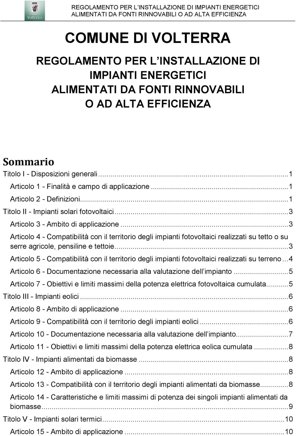 .. 3 Articolo 4 - Compatibilità con il territorio degli impianti fotovoltaici realizzati su tetto o su serre agricole, pensiline e tettoie.