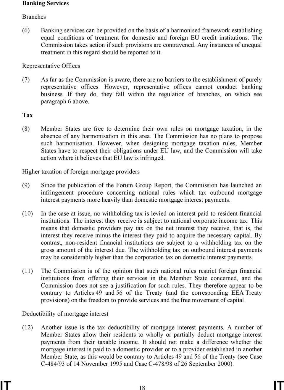 Representative Offices (7) As far as the Commission is aware, there are no barriers to the establishment of purely representative offices.