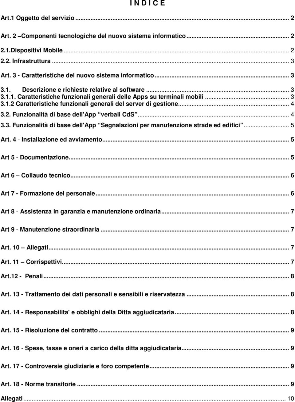 .. 4 3.2. Funzionalità di base dell'app verbali CdS... 4 3.3. Funzionalità di base dell'app Segnalazioni per manutenzione strade ed edifici... 5 Art. 4 - Installazione ed avviamento.