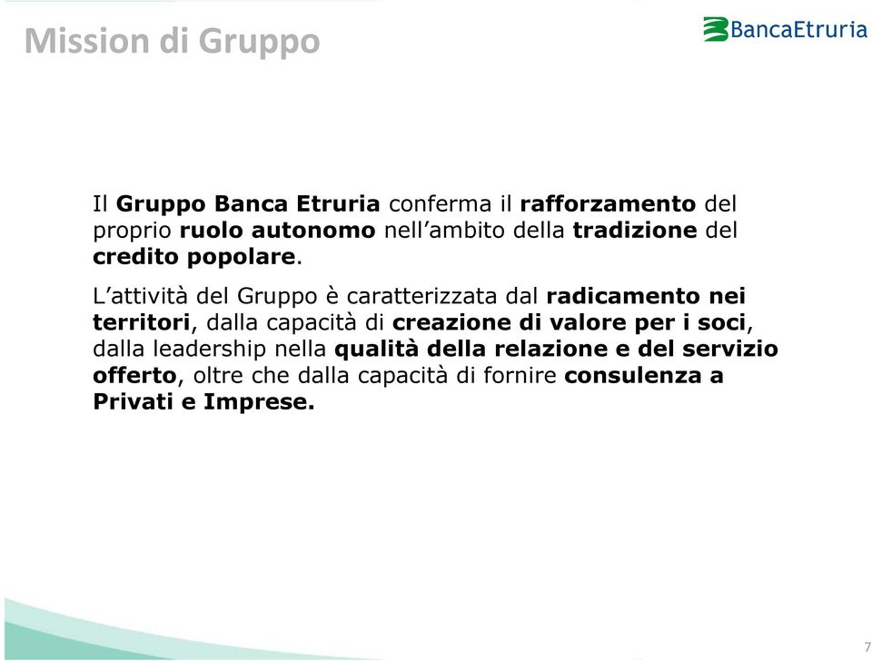 L attività del Gruppo è caratterizzata dal radicamento nei territori, dalla capacità di creazione di