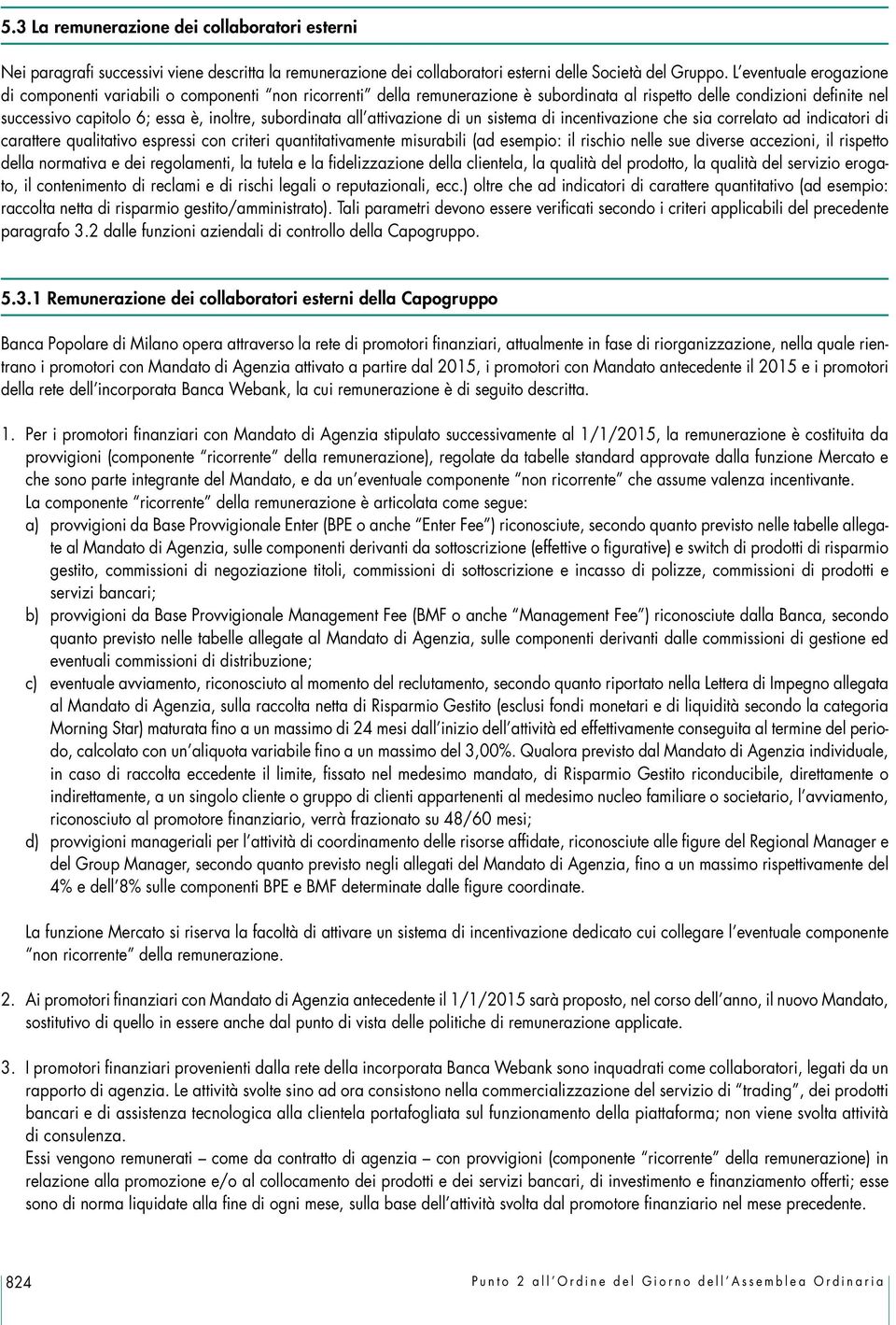 subordinata all attivazione di un sistema di incentivazione che sia correlato ad indicatori di carattere qualitativo espressi con criteri quantitativamente misurabili (ad esempio: il rischio nelle