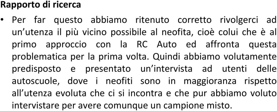 Quindi abbiamo volutamente predisposto e presentato un intervista ad utenti delle autoscuole, dove i neofiti sono in