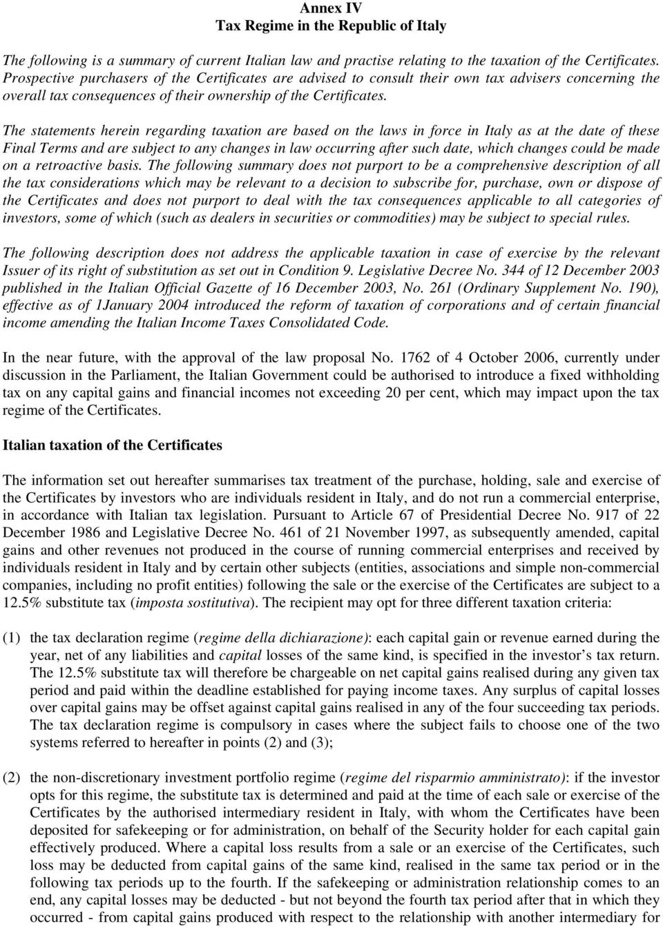 The statements herein regarding taxation are based on the laws in force in Italy as at the date of these Final Terms and are subject to any changes in law occurring after such date, which changes