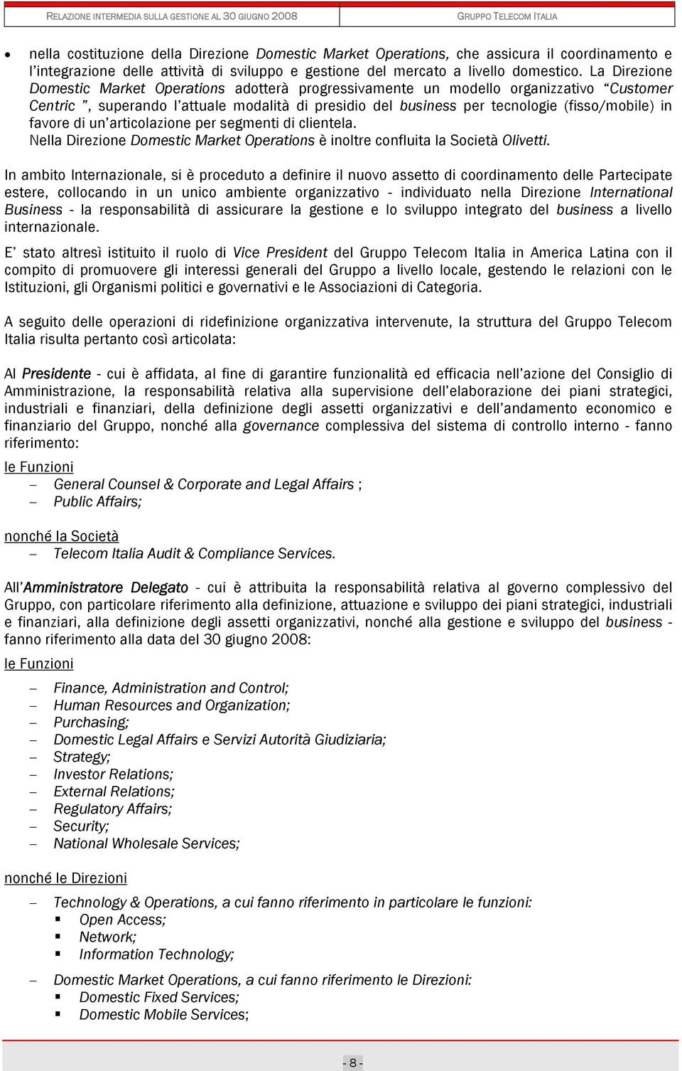 La Direzione Domestic Market Operations adotterà progressivamente un modello organizzativo Customer Centric, superando l attuale modalità di presidio del business per tecnologie (fisso/mobile) in