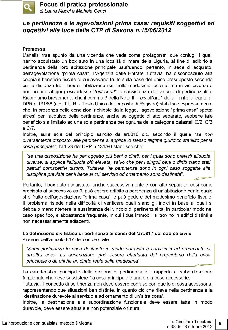 pertinenza della loro abitazione principale usufruendo, pertanto, in sede di acquisto, dell'agevolazione prima casa.