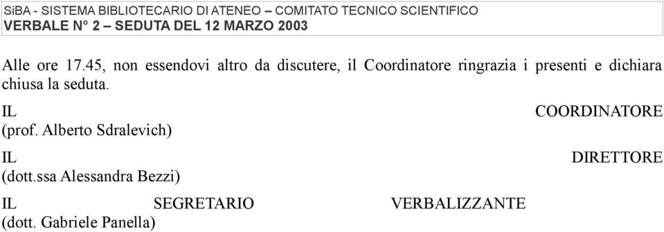 ringrazia i presenti e dichiara chiusa la seduta.