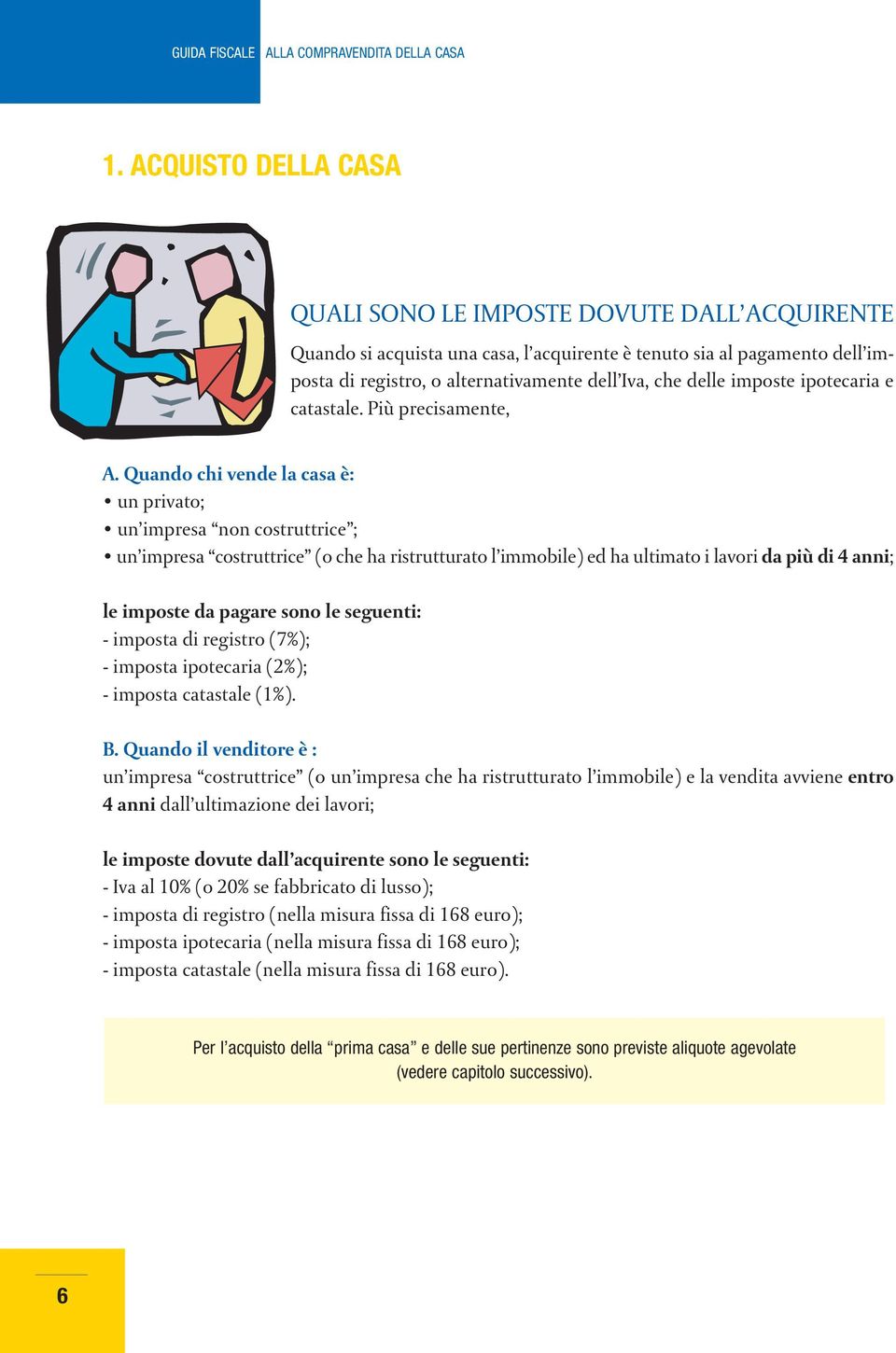 imposte ipotecaria e catastale. Più precisamente, A.