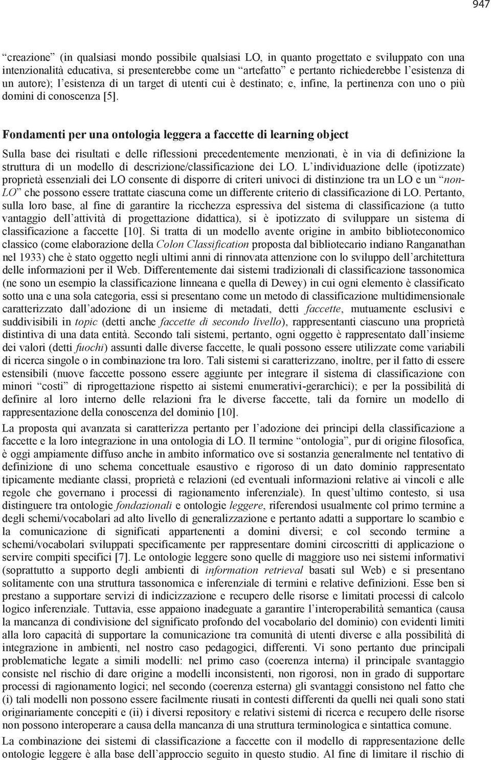 Fondamenti per una ontologia leggera a faccette di learning object Sulla base dei risultati e delle riflessioni precedentemente menzionati, è in via di definizione la struttura di un modello di