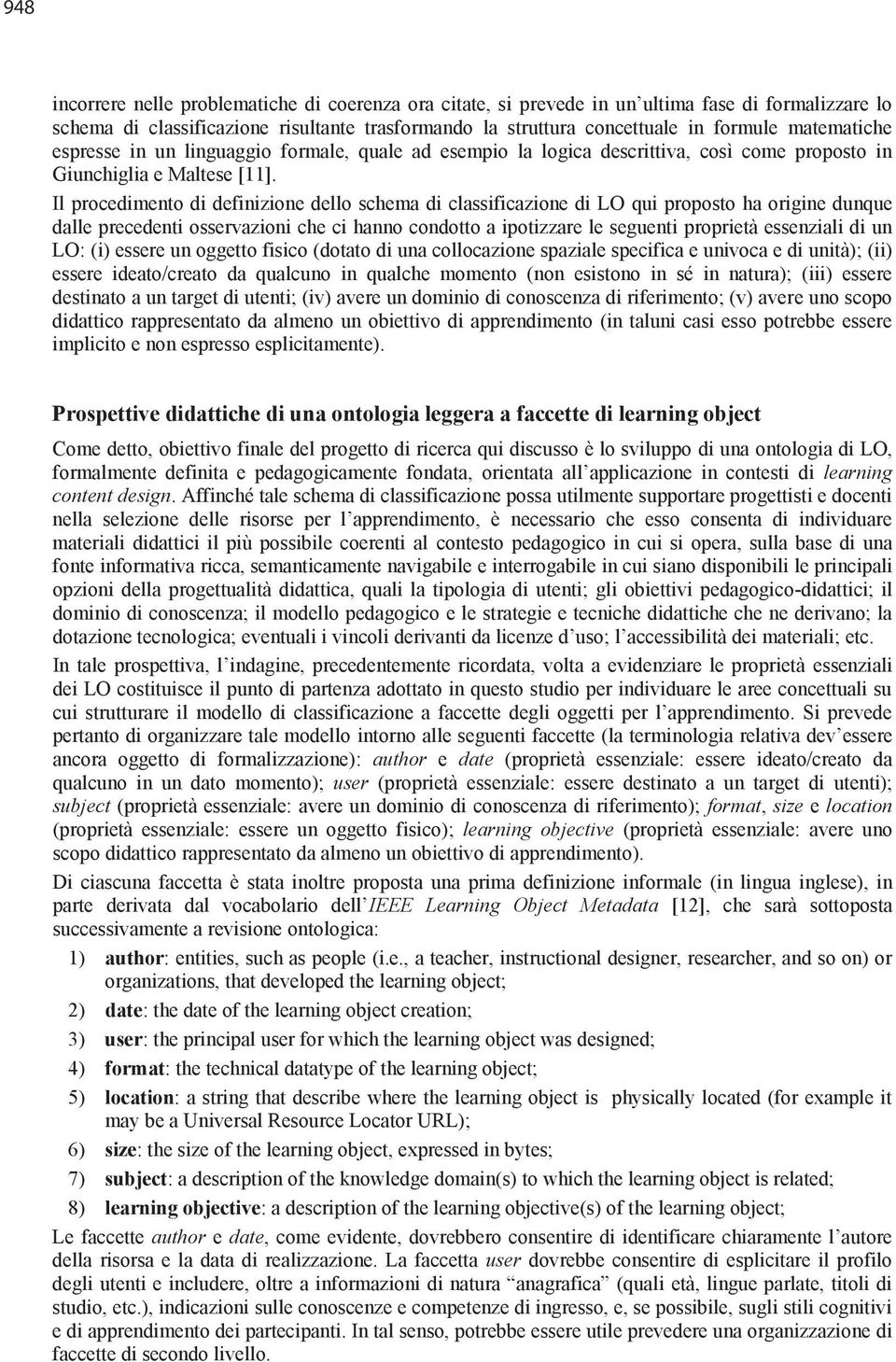 Il procedimento di definizione dello schema di classificazione di LO qui proposto ha origine dunque dalle precedenti osservazioni che ci hanno condotto a ipotizzare le seguenti proprietà essenziali