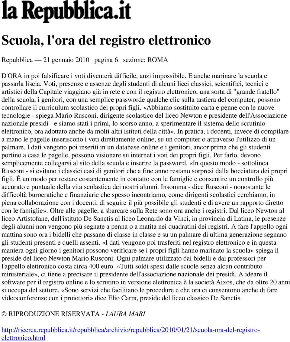 Voti, presenze e assenze degli studenti di alcuni licei classici, scientifici, tecnici e artistici della Capitale viaggiano già in rete e con il registro elettronico, una sorta di "grande fratello"