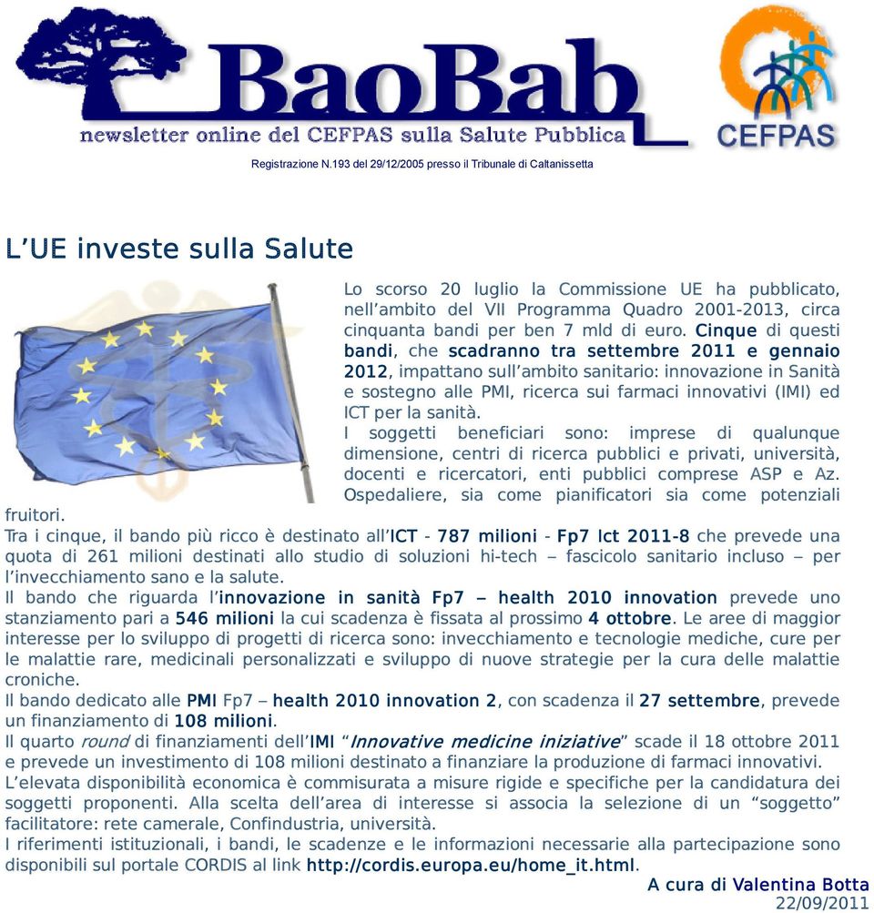 sanità. I soggetti beneficiari sono: imprese di qualunque dimensione, centri di ricerca pubblici e privati, università, docenti e ricercatori, enti pubblici comprese ASP e Az.