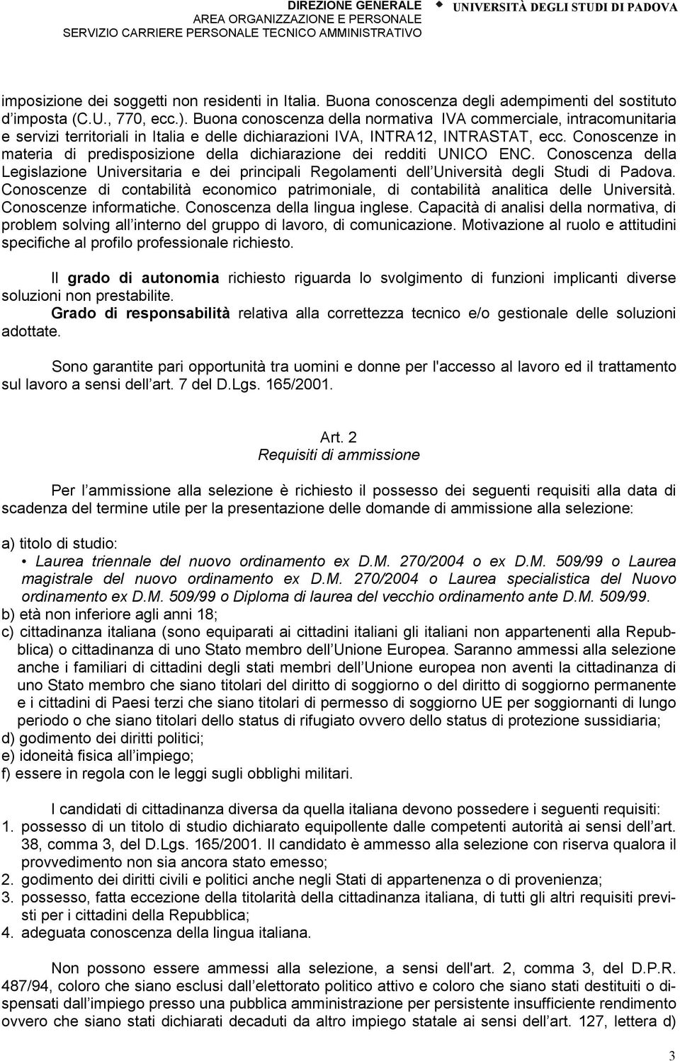 Conoscenze in materia di predisposizione della dichiarazione dei redditi UNICO ENC. Conoscenza della Legislazione Universitaria e dei principali Regolamenti dell Università degli Studi di Padova.