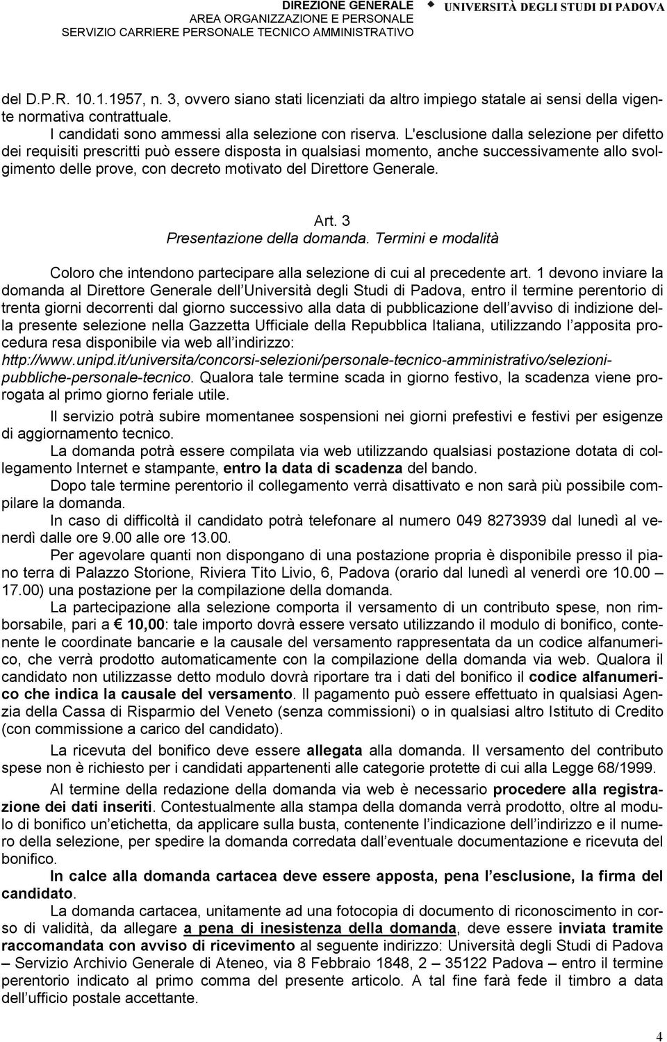 Generale. Art. 3 Presentazione della domanda. Termini e modalità Coloro che intendono partecipare alla selezione di cui al precedente art.